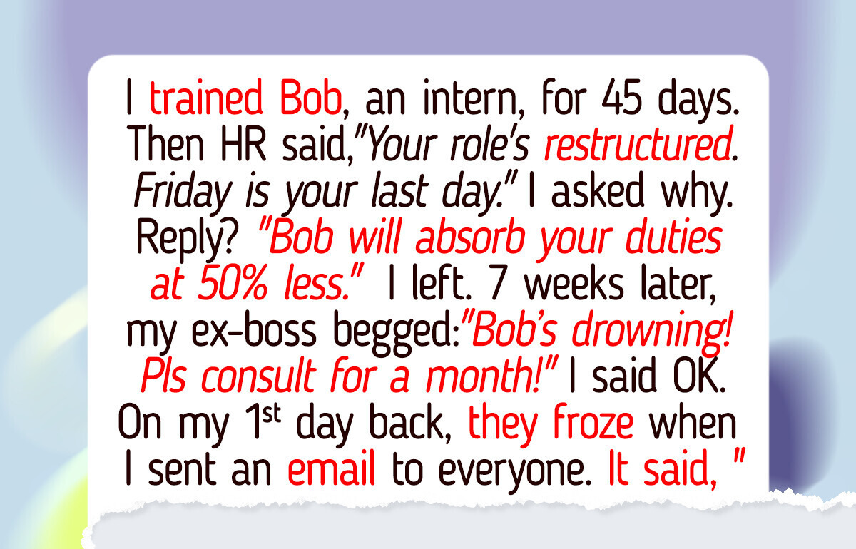 I Was Fired After Training My Replacement, Now My Boss Is Begging Me to Come Back