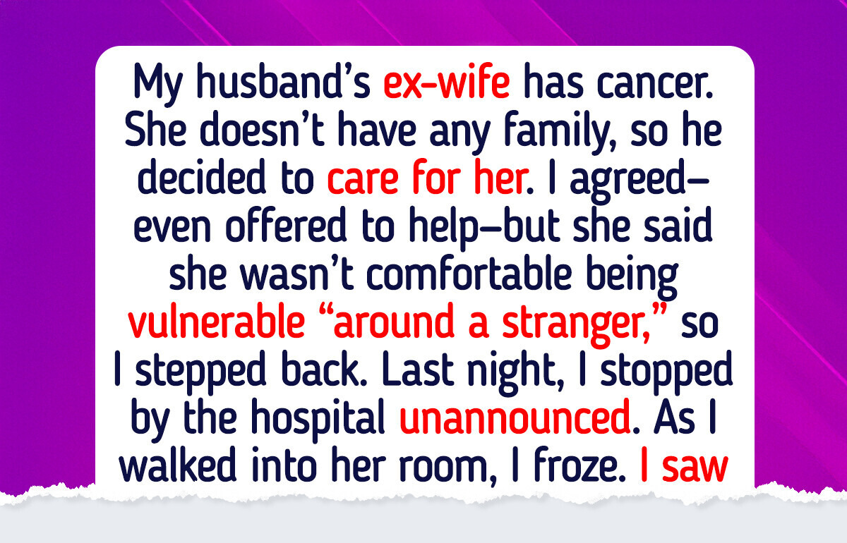 My Husband Said He Needed to Care for His Sick Ex-Wife—and I Let Him My Husband Said He Needed to Care for His Sick Ex-Wife—and I Let Him