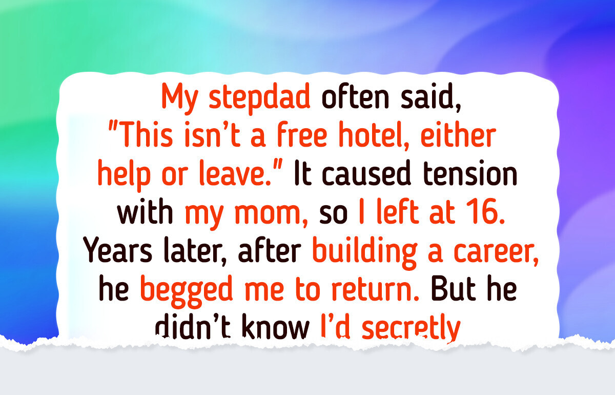 My Stepdad Threw Me Out With Nothing—Now He Wants a Piece of My Fortune My Stepdad Threw Me Out With Nothing—Now He Wants a Piece of My Fortune