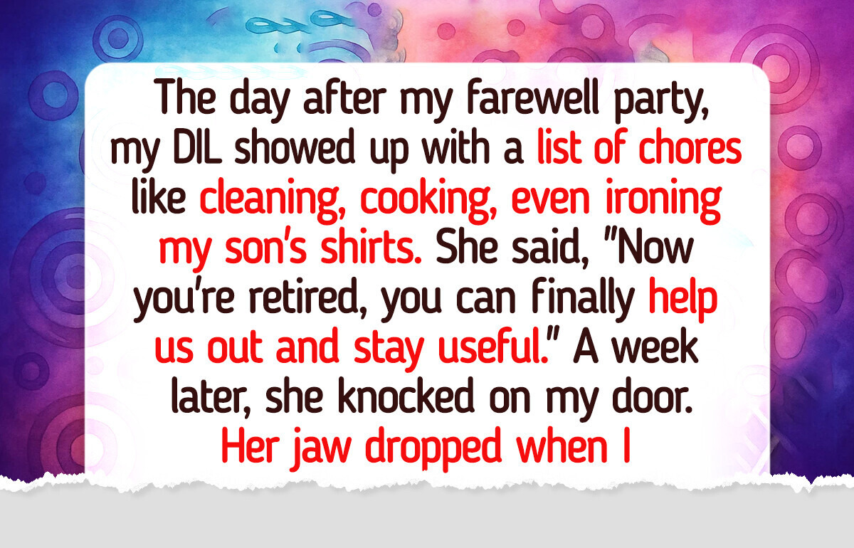 My DIL Expected Me to Be Her Free Maid in Retirement, but I’m One Step Ahead My DIL Expected Me to Be Her Free Maid in Retirement, but I’m One Step Ahead