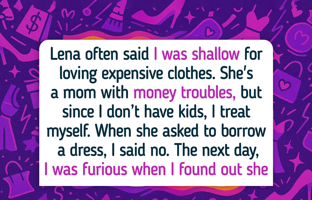 I Refused to Lend My Dress—Now My Friend Is Trying to Destroy My Reputation I Refused to Lend My Dress—Now My Friend Is Trying to Destroy My Reputation