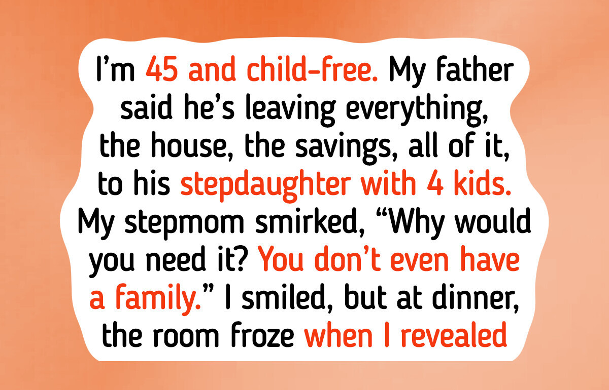 My Dad Left His Fortune to My Stepsister Because I’m Child-Free — So I Turned the Tables My Dad Left His Fortune to My Stepsister Because I’m Child-Free — So I Turned the Tables