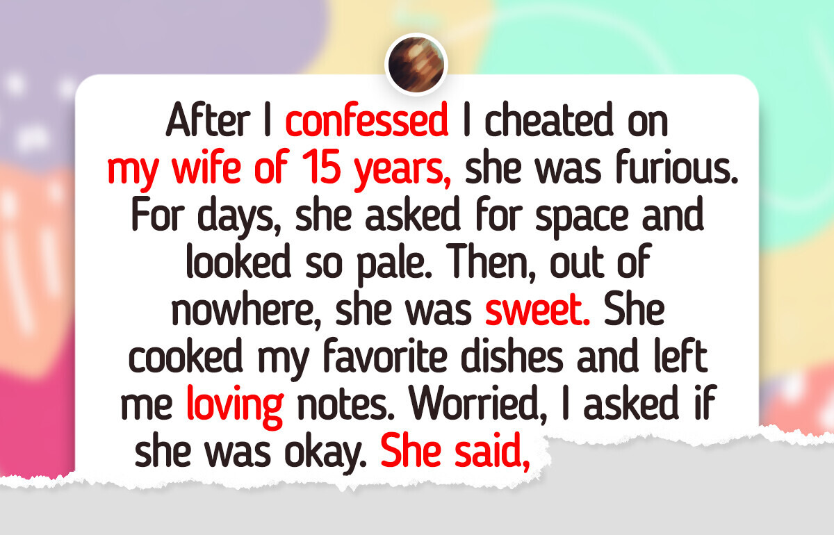 I Told My Wife I Cheated—but Her Response Left Me in Pieces I Told My Wife I Cheated—but Her Response Left Me in Pieces