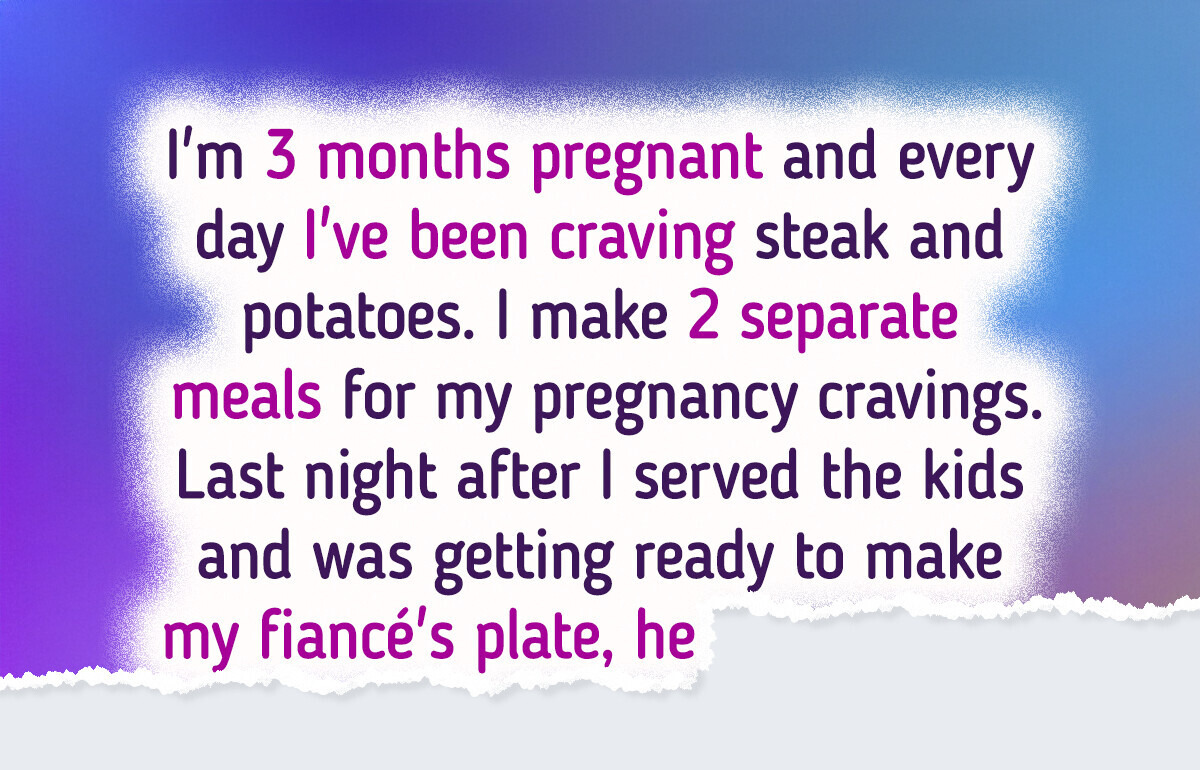 My Fiancé Calls Me Selfish for Having Pregnancy Cravings