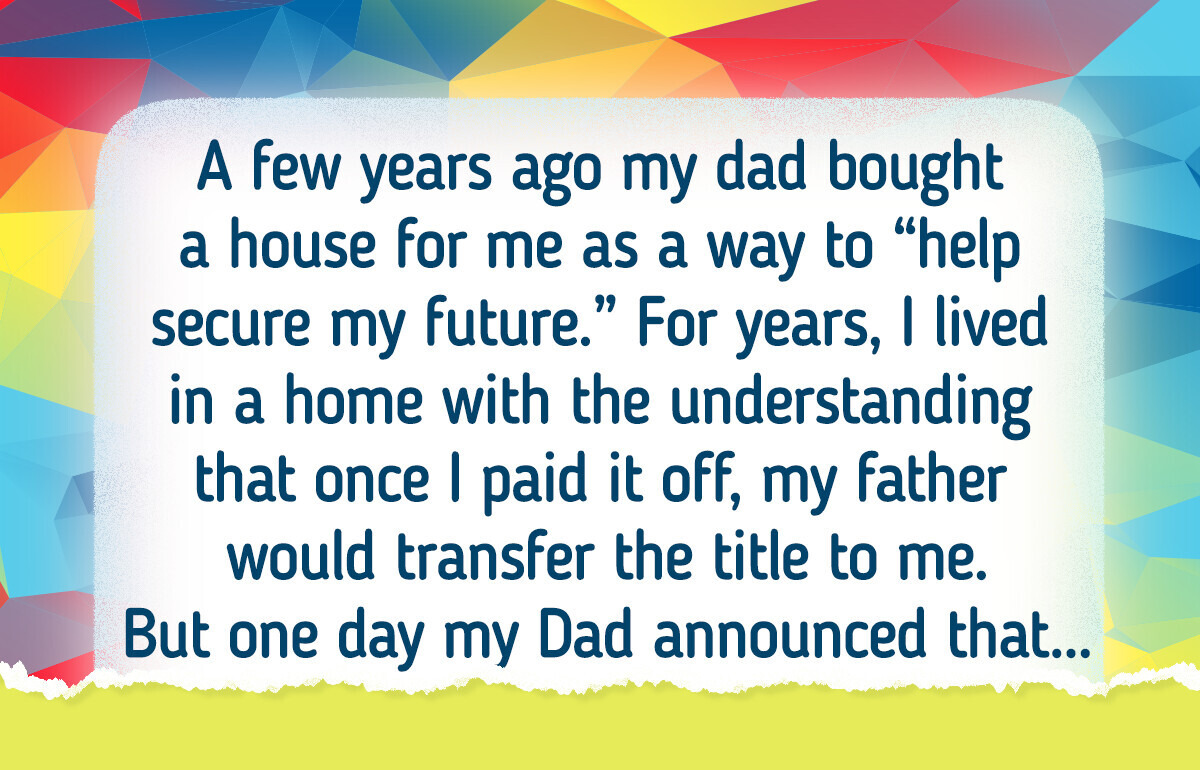 My Father Sold the House I Paid For—Now I’m Keeping My Kids Away From Him