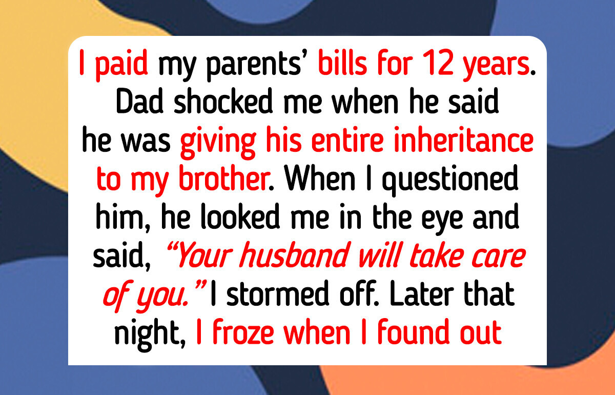 My Dad Gave My Inheritance to My Brother, I Can’t Even Afford Childcare My Dad Gave My Inheritance to My Brother, I Can’t Even Afford Childcare