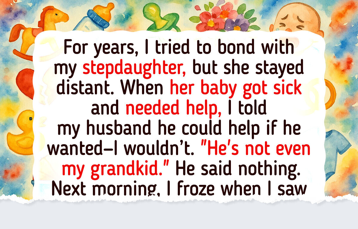 I Refused to Help My Stepdaughter’s Sick Baby—It Ended Badly I Refused to Help My Stepdaughter’s Sick Baby—It Ended Badly