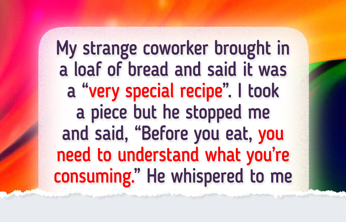 My Coworker Thinks I'm Rude Because I Won't Eat His "Immortal Bread" My Coworker Thinks I'm Rude Because I Won't Eat His "Immortal Bread"