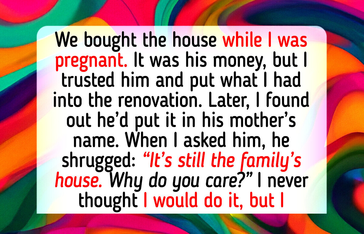 I Found Out My Husband Transferred Our Marital Property to His Mother’s Name—So I Made My Own Move