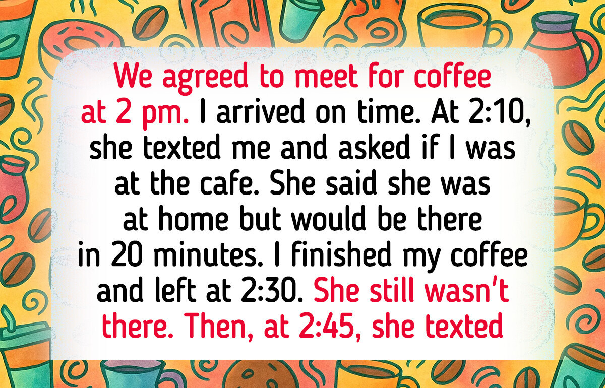 I Refused to Date a Girl Because She Was 45 Minutes Late—I’m Not Sure If I Overreacted I Refused to Date a Girl Because She Was 45 Minutes Late—I’m Not Sure If I Overreacted