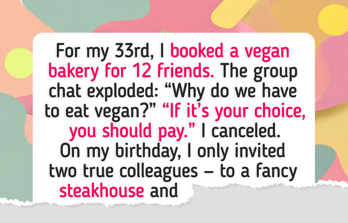 My Friends Said My Vegan Birthday Was “My Choice” and Refused to Pay — So I Canceled My Friends Said My Vegan Birthday Was “My Choice” and Refused to Pay — So I Canceled