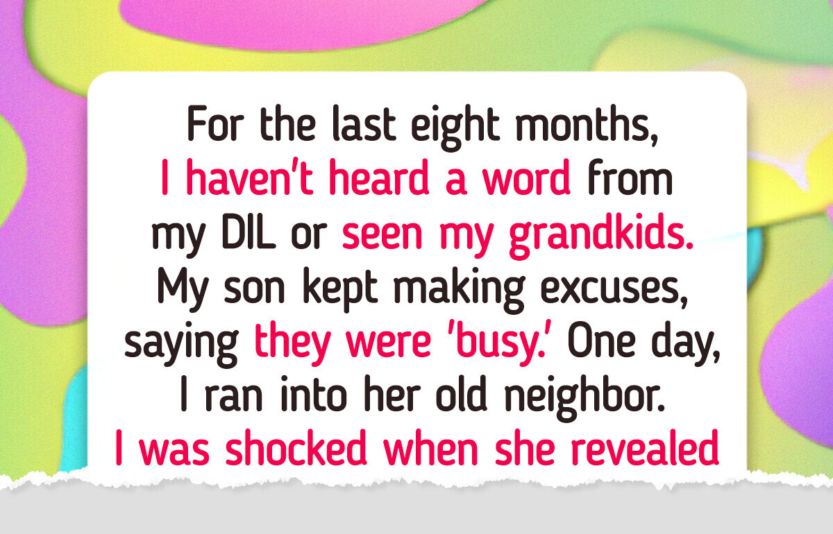 My DIL Cut Me Off From My Grandkids —Until I Found Out What She Was Hiding My DIL Cut Me Off From My Grandkids —Until I Found Out What She Was Hiding