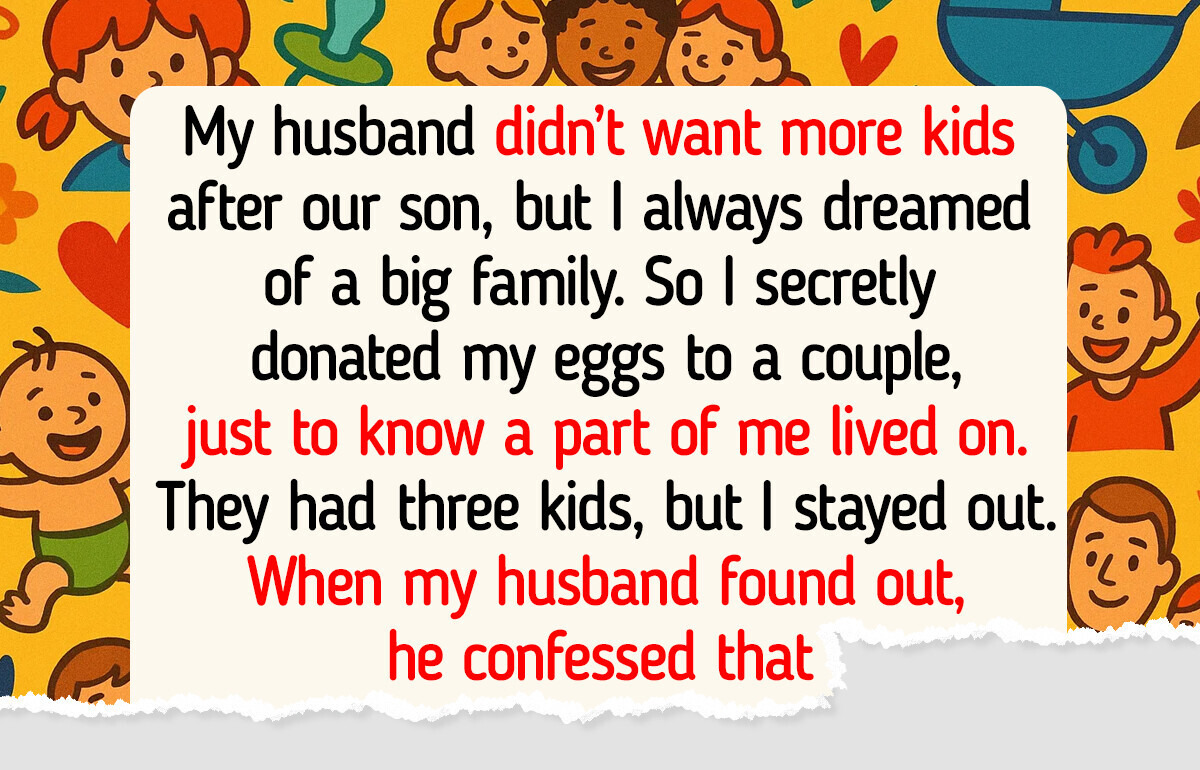 I Donated My Eggs Without Telling My Husband—His Reaction Left Me Fuming