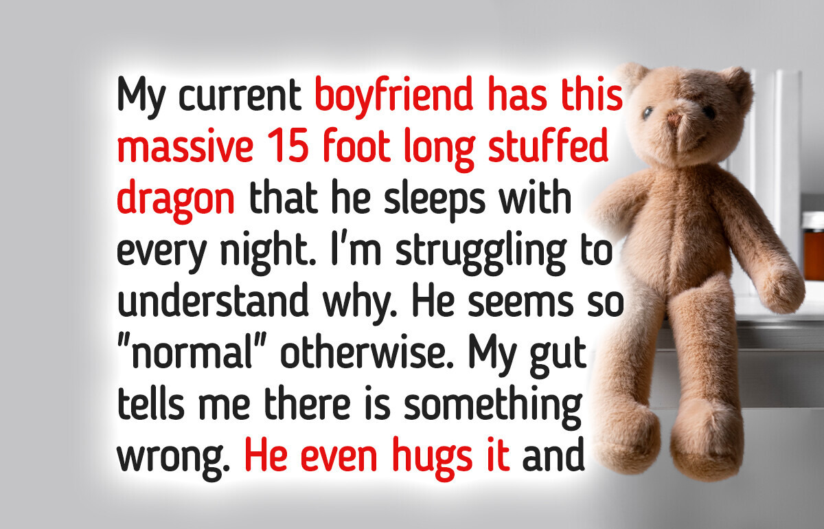 I Wanted to Break Up With My Boyfriend Because He Sleeps With a Toy, but I Got a Wake-Up Call I Wanted to Break Up With My Boyfriend Because He Sleeps With a Toy, but I Got a Wake-Up Call