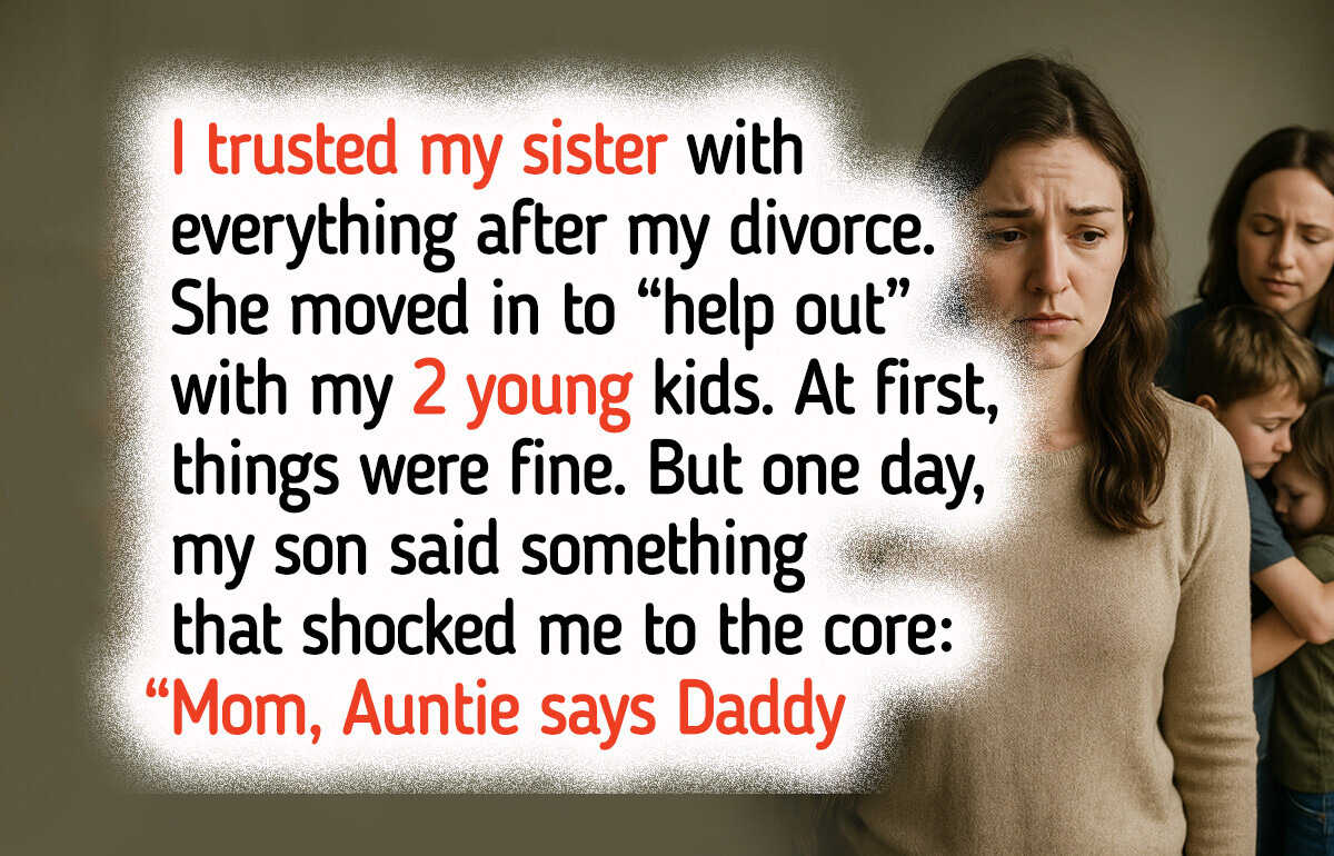 My Sister Moved In With Us—But She Turned My Children Against Me