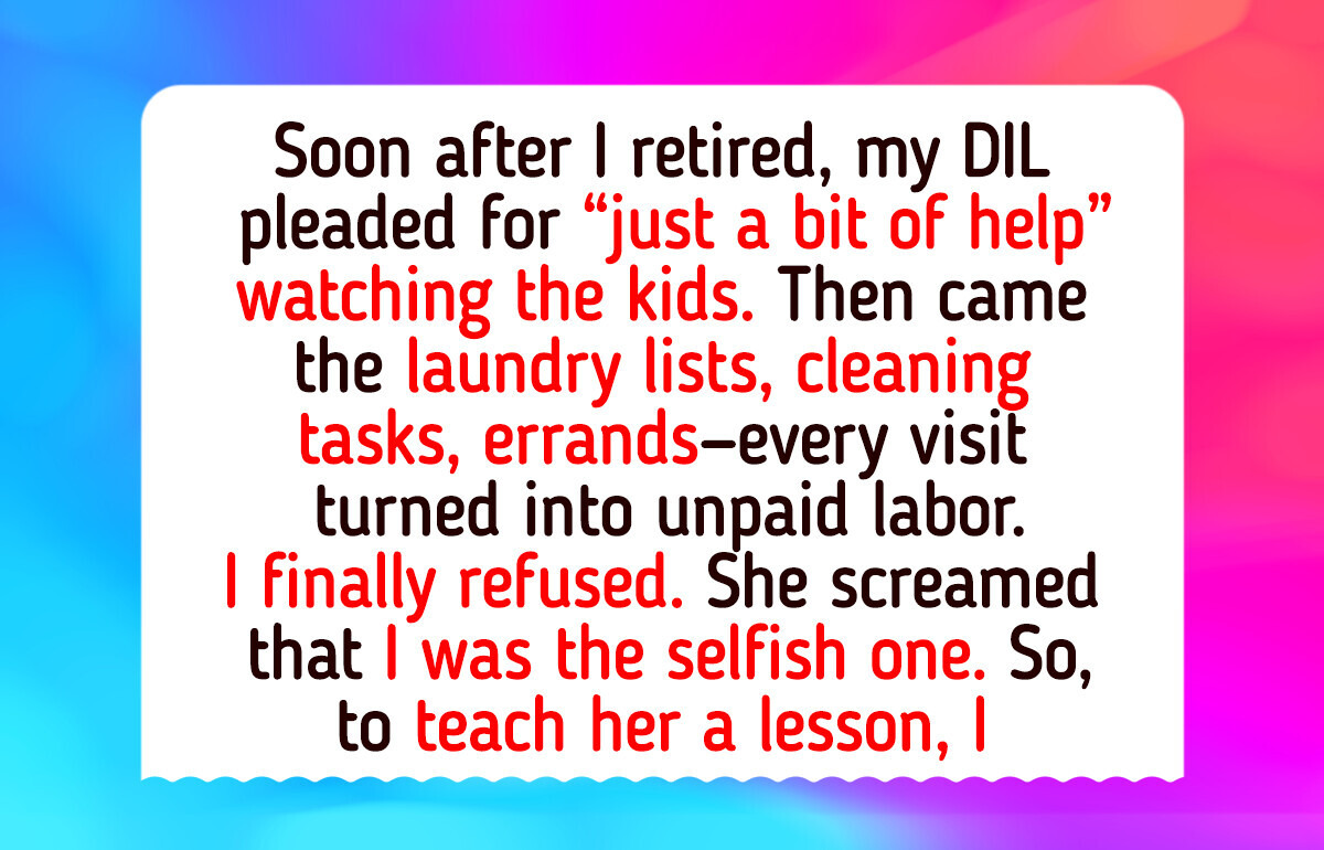 I Refused to Be My DIL’s Free Babysitter and Maid, and Now She Says I’m the Selfish One I Refused to Be My DIL’s Free Babysitter and Maid, and Now She Says I’m the Selfish One