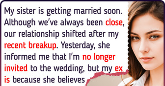 My Sister Excluded Me From Her Wedding Because She Wants to Invite My Ex-Boyfriend