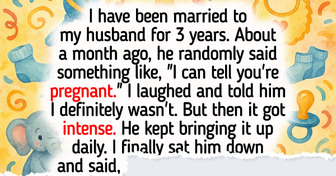 I Keep Telling My Husband I’m Not Pregnant, but He Still Doesn’t Believe Me