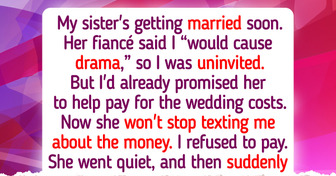 My Sister Uninvites Me From Her Wedding but Still Expects Me to Give Her Money