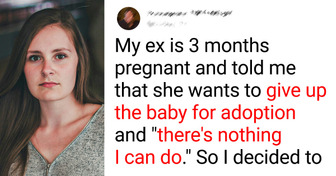 My Pregnant Ex-Girlfriend Wanted to Give Up the Baby for Adoption, but I Played My Own Cards