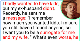My Ex Wants Me to Be a Surrogate Because He Doesn’t Want to “Ruin” His Wife’s Body