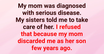 I Refused to Take Care of My Sick Mom Because She Discarded Me Since I Was a Kid