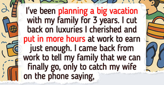 My Wife Is Forcing Me to Cancel Our Expensive Vacation Because of Her Family