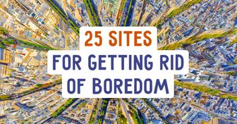 15 Unusual Sites to Help Get Rid of Boredom