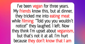 I Refuse to Talk to My Friends After They Tricked Me Into Eating Meat—I’m Vegan