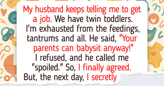 My Husband Demanded Me to Get a Job and Assumed My Parents Would Babysit Without Pay