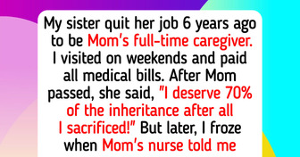 My Sister Quit Her Job to Care for Our Sick Mom, Now She Wants More Inheritance